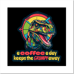 A coffee a day  keeps the grumpy away T-Rex Posters and Art